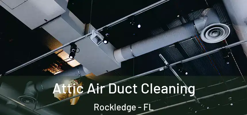 Attic Air Duct Cleaning Rockledge - FL