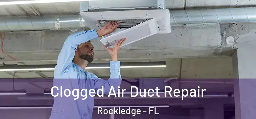 Clogged Air Duct Repair Rockledge - FL