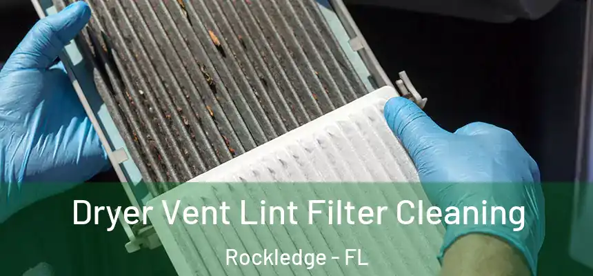 Dryer Vent Lint Filter Cleaning Rockledge - FL