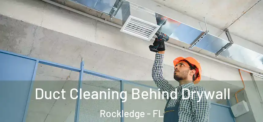 Duct Cleaning Behind Drywall Rockledge - FL