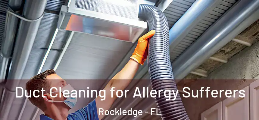 Duct Cleaning for Allergy Sufferers Rockledge - FL