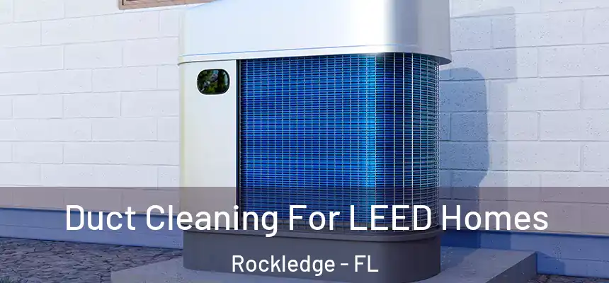 Duct Cleaning For LEED Homes Rockledge - FL