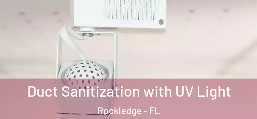Duct Sanitization with UV Light Rockledge - FL