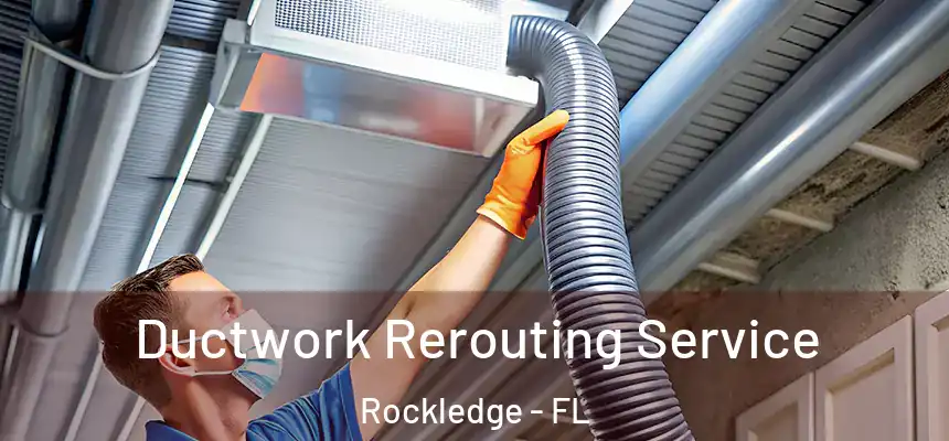 Ductwork Rerouting Service Rockledge - FL