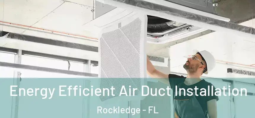 Energy Efficient Air Duct Installation Rockledge - FL