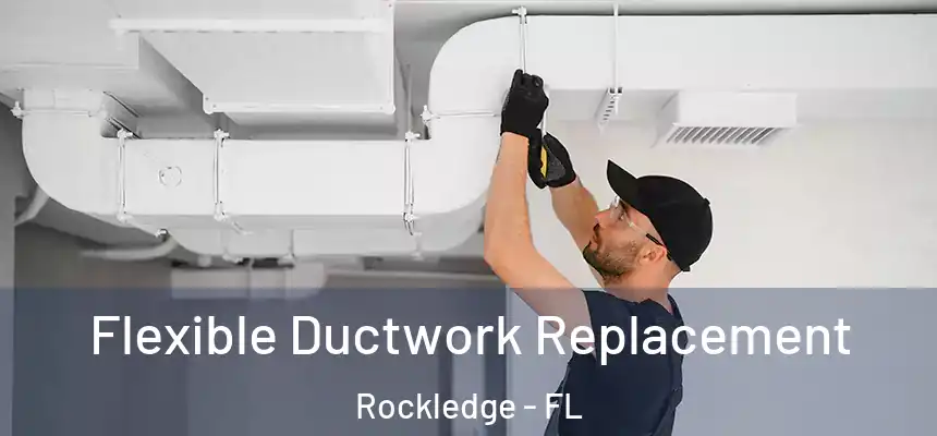 Flexible Ductwork Replacement Rockledge - FL