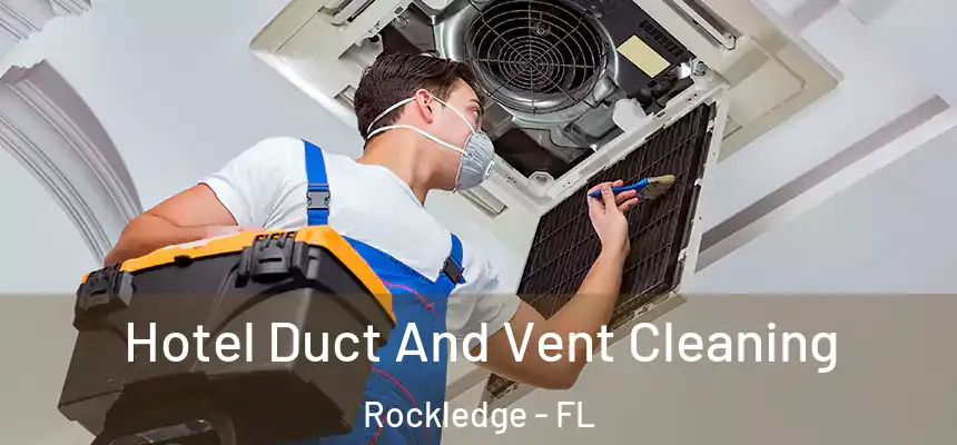 Hotel Duct And Vent Cleaning Rockledge - FL