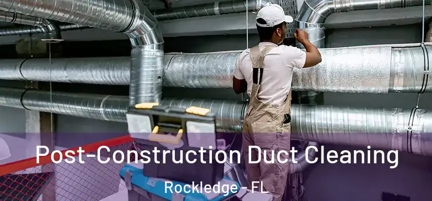 Post-Construction Duct Cleaning Rockledge - FL