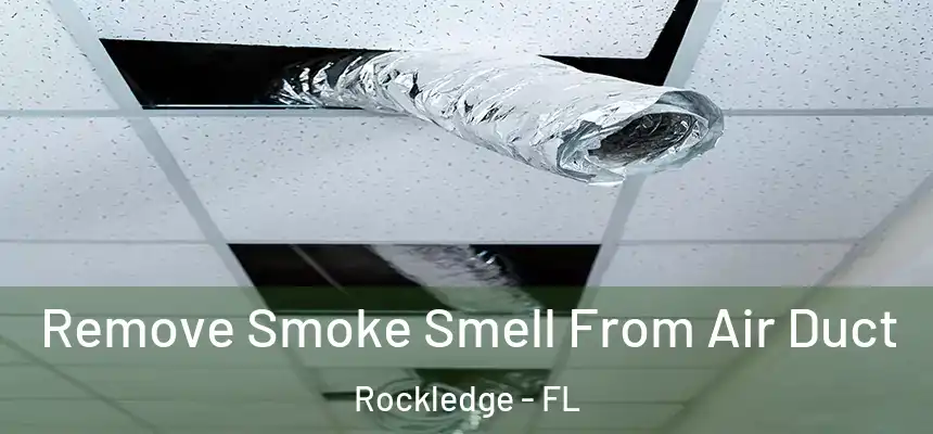 Remove Smoke Smell From Air Duct Rockledge - FL