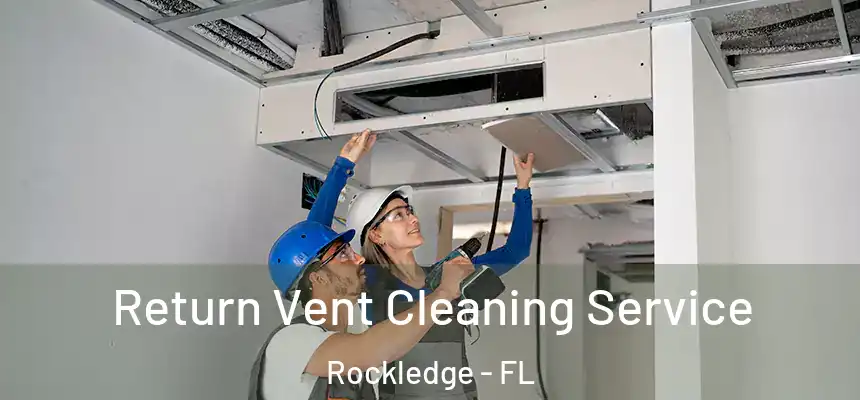 Return Vent Cleaning Service Rockledge - FL
