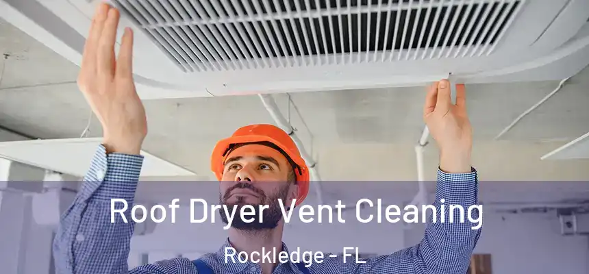 Roof Dryer Vent Cleaning Rockledge - FL