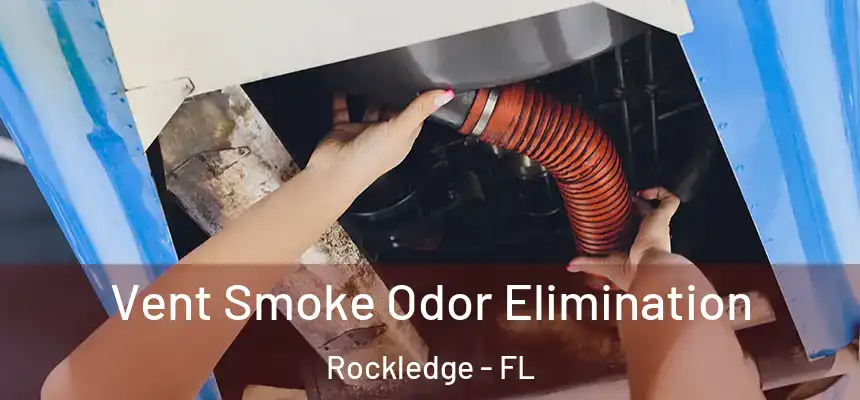 Vent Smoke Odor Elimination Rockledge - FL
