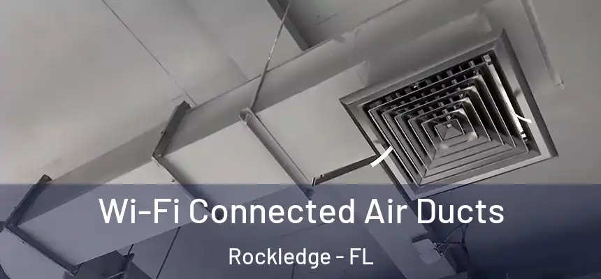 Wi-Fi Connected Air Ducts Rockledge - FL